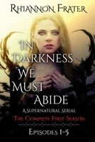 In Darkness We Must Abide: The Complete First Season