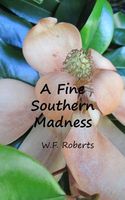 Cover of A Fine Southern Madness by W.F. Roberts