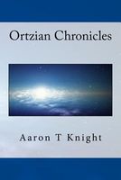 Cover of Ortzian Chronicles by Aaron T. Knight