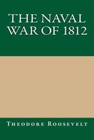 Cover of The Naval War of 1812 by Theodore Roosevelt IV