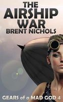 Cover of The Airship War by Brent Nichols