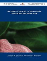 The Quest of the Four - A Story of the Comanches and Buena Vista