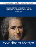 Cover of The Secret of the Silver Car - Further Adventures of Anthony Trent, Master Criminal by Wyndham Martyn