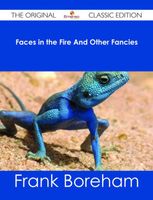 Faces in the Fire and Other Fancies - The Original Classic Edition
