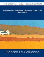 The Maker of Rainbows and Other Fairy-Tales and Fables