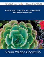 Cover of The Colonial Cavalier - Or Southern Life Before the Revolution by Maud Wilder Goodwin