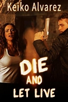 Cover of Die and Let Live by Keiko Alvarez