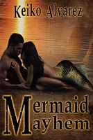 Cover of Mermaid Mayhem by Keiko Alvarez