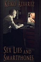 Cover of Sex, Lies and Smartphones by Keiko Alvarez