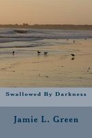 Cover of Swallowed by Darkness by Jamie L. Green