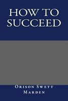 Cover of How to Succeed by Orison Swett Marden