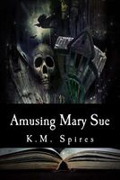 Cover of Amusing Mary Sue by K.M. Spires