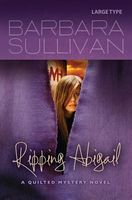 Cover of Ripping Abigail, a Quilted Mystery Novel by Barbara Sullivan