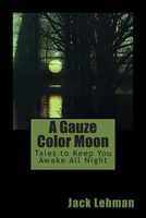 Cover of A Gauze Color Moon by Jack Lehman