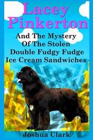 Lacey Pinkerton and the Mystery of the Stolen Double Fudgy Fudge Ice Cream Sandwiches