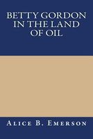 Betty Gordon In The Land Of Oil; Or, The Farm That Was Worth A Fortune