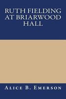 Ruth Fielding At Briarwood Hall; Or, Solving The Campus Mystery