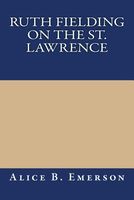 Ruth Fielding On The St. Lawrence; Or, The Queer Old Man Of The Thousand Islands