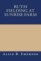 Ruth Fielding at Sunrise Farm, or, What Became of the Raby Orphans