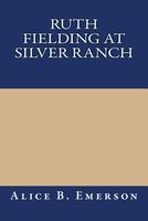Ruth Fielding at Silver Ranch, or, Schoolgirls Among Cowboys