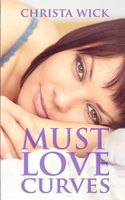 Cover of Must Love Curves by Christa Wick