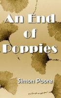 Cover of An End of Poppies by Simon Poore