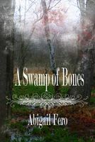 Cover of A Swamp of Bones by Abigail Fero