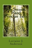 Cover of The Second-Hand Princess Tales by Lorraine J. Anderson