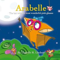Arabelle: The Little Bat with the Most Wonderful Glasses