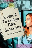 Cover of I Was a Teenage Mad Scientist by Derek J. Goodman