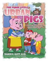 THE THREE LITTLE URBAN PIGS: A Modern Tale of the Three Little Pigs