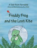 Cover of Freddy Frog and the Lost Kite: A Tale from Ferndale by Ree Gillett