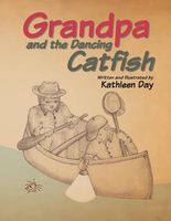 Cover of Grandpa and the Dancing Catfish by Kathleen Day