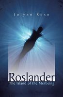 Cover of Roslander: The Island of the Merbeing by Jolynn Rose