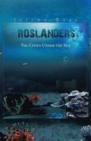 Cover of Roslanders: The Cities Under the Sea by Jolynn Rose