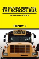The Big Gray House and THE SCHOOL BUS: The Big Gray House IV