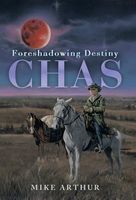 Cover of Chas: Foreshadowing Destiny by Mike Arthur