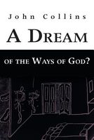 Cover of A Dream of the Ways of God? by John Collins
