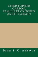 Cover of Christopher Carson, Familiarly Known as Kit Carson by John S.C. Abbott