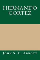 Cover of Hernando Cortez by John S.C. Abbott