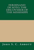 Cover of Ferdinand de Soto, the Discoverer of the Mississippi by John S.C. Abbott