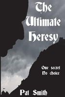 Cover of The Ultimate Heresy by Pat Smith