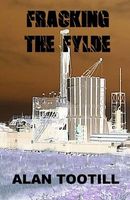 Cover of Fracking the Fylde by Alan Tootill