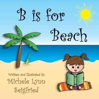 Cover of B Is for Beach by Michele Lynn Seigfried