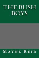 The Bush-Boys, Or, The History And Adventures Of A Cape Farmer And His Family In The Wild Karoos Of Southern Africa