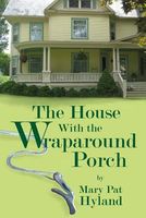 Cover of The House with the Wraparound Porch by Marypat Hyland