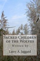 Cover of Sacred Children of the Wolves by Larry A. Jaggard