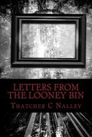 Cover of Letters from the Looney Bin by Thatcher C. Nalley