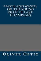 Haste and Waste; Or, the Young Pilot of Lake Champlain
