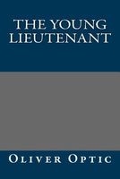 The Young Lieutenant; Or, The Adventures Of An Army Officer